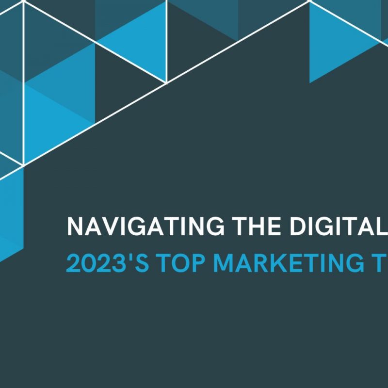 Navigating the Digital Landscape: 2023’s Top Marketing Trends